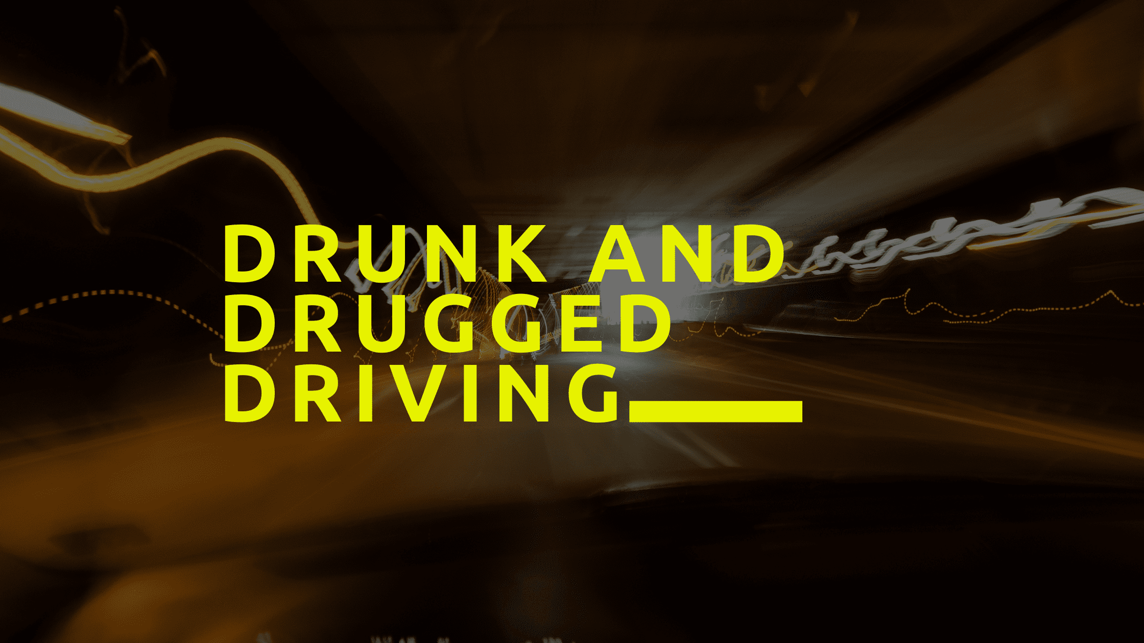 Drunk and Drugged Driving Drunk and Drugged Driving